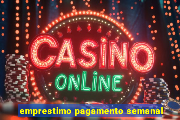 emprestimo pagamento semanal